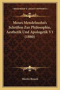 Cover image for Moses Mendelssohn's Schriften Zur Philosophie, Aesthetik Und Apologetik V1 (1880)