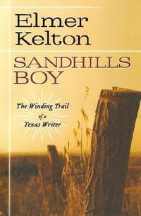Cover image for Sandhills Boy: The Winding Trail of a Texas Writer
