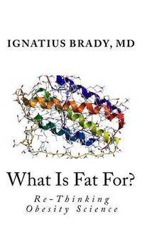 Cover image for What Is Fat For?: Re-Thinking Obesity Science