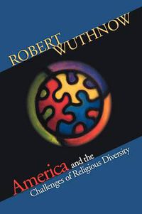 Cover image for America and the Challenges of Religious Diversity