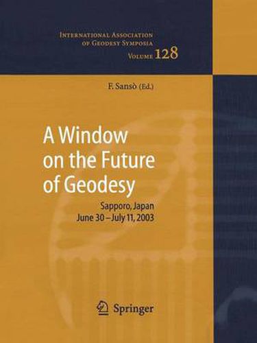 Cover image for A Window on the Future of Geodesy: Proceedings of the International Association of Geodesy. IAG General Assembly, Sapporo, Japan June 30 - July 11, 2003