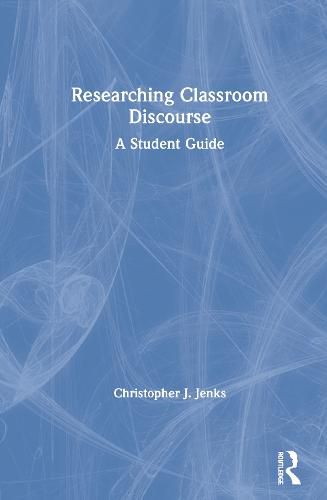 Cover image for Researching Classroom Discourse: A Student Guide