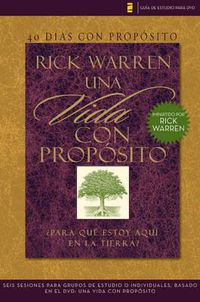 Cover image for 40 Dias Con Proposito- Guia de Estudio del DVD: Seis Sesiones Para Grupos de Estudio O Individuales Basado En El DVD: Una Vida Con Proposito