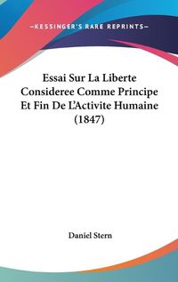 Cover image for Essai Sur La Liberte Consideree Comme Principe Et Fin de L'Activite Humaine (1847)