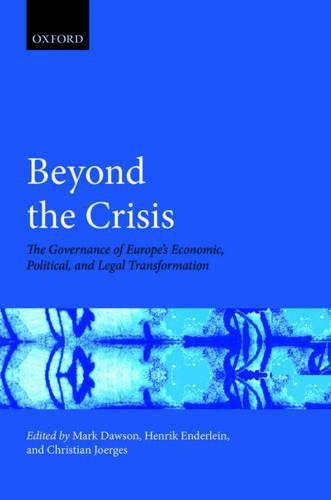 Beyond the Crisis: The Governance of Europe's Economic, Political and Legal Transformation