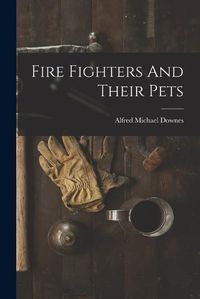 Cover image for Fire Fighters And Their Pets