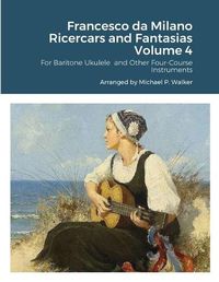 Cover image for Francesco da Milano Ricercars and Fantasias Volume 4