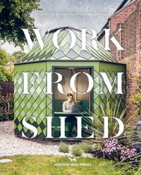 Cover image for Work From Shed: Inspirational garden offices from around the world