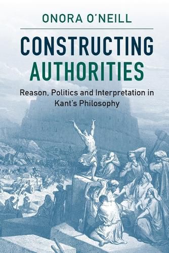 Cover image for Constructing Authorities: Reason, Politics and Interpretation in Kant's Philosophy