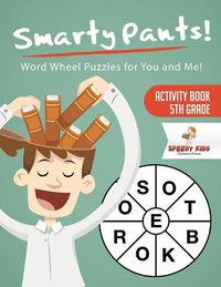 Cover image for Smarty Pants! Word Wheel Puzzles for You and Me! Activity Book 5th Grade