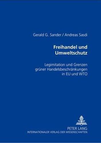 Freihandel Und Umweltschutz: Legitimation Und Grenzen Gruener Handelsbeschraenkungen in Eu Und Wto