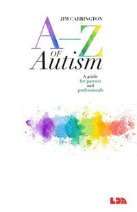 Cover image for A-Z of Autism: A guide for parents and professionals