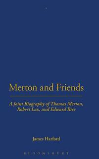Cover image for Merton and Friends: A Joint Biography of Thomas Merton, Robert Lax and Edward Rice
