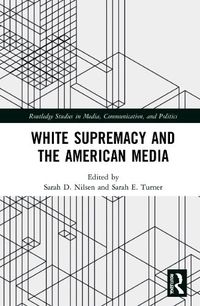 Cover image for White Supremacy and the American Media