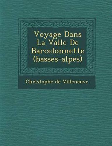 Voyage Dans La Vall E de Barcelonnette (Basses-Alpes)