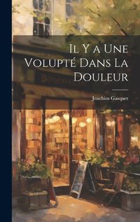 Cover image for Il y a Une Volupte Dans La Douleur