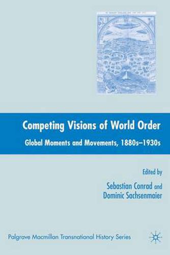 Cover image for Competing Visions of World Order: Global Moments and Movements, 1880s-1930s