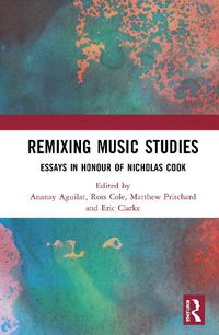 Cover image for Remixing Music Studies: Essays in Honour of Nicholas Cook