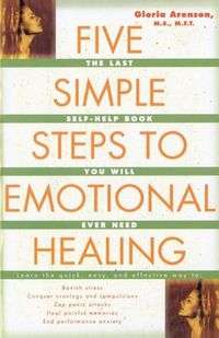 Cover image for Five Simple Steps to Emotional Healing: The Last Self-Help Book You Will Ever Need