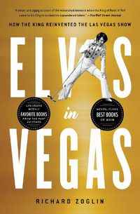 Cover image for Elvis in Vegas: How the King Reinvented the Las Vegas Show