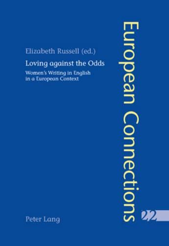 Loving Against the Odds: Women's Writing in English in a European Context