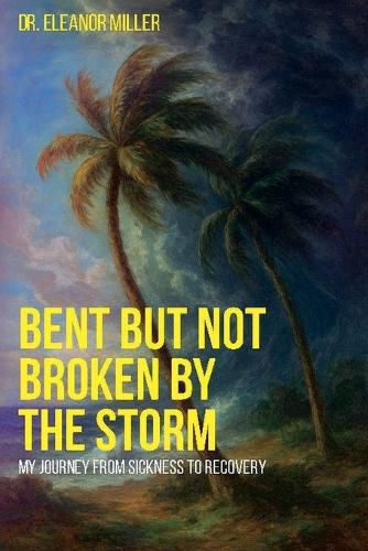 Cover image for Bent But Not Broken By The Storm