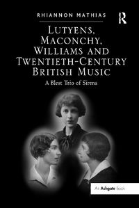 Cover image for Lutyens, Maconchy, Williams and Twentieth-Century British Music: A Blest Trio of Sirens