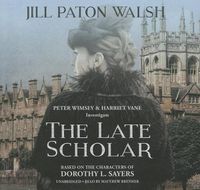 Cover image for The Late Scholar Lib/E: The New Lord Peter Wimsey \\/ Harriet Vane Mystery