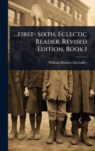 Cover image for ...first- Sixth, Eclectic Reader. Revised Edition, Book 1