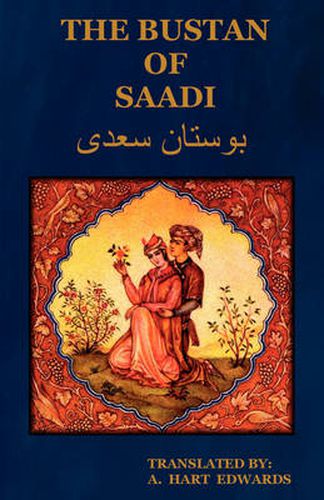 Cover image for The Bustan of Saadi (the Garden of Saadi): Translated from Persian with an Introduction by A. Hart Edwards