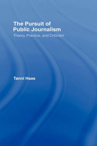 Cover image for The Pursuit of Public Journalism: Theory, Practice and Criticism