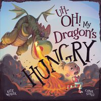 Cover image for Uh-Oh! My Dragon's Hungry