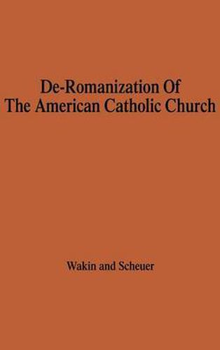 Cover image for The De-Romanization of the American Catholic Church.