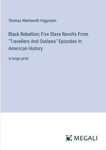 Black Rebellion; Five Slave Revolts From "Travellers And Outlaws" Episodes In American History