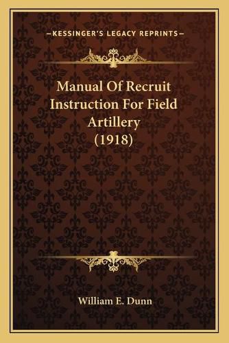 Cover image for Manual of Recruit Instruction for Field Artillery (1918)