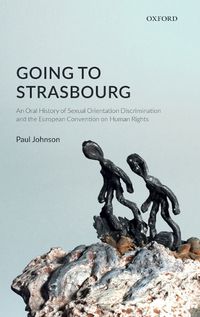 Cover image for Going to Strasbourg: An Oral History of Sexual Orientation Discrimination and the European Convention on Human Rights