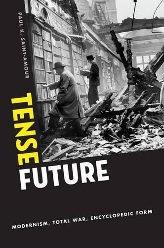 Cover image for Tense Future: Modernism, Total War, Encyclopedic Form