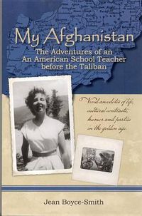 Cover image for My Afghanistan: The Life of a Young American Woman as a Teacher in Afghanistan in the Days Before the Taliban