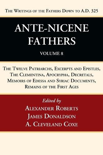 Ante-Nicene Fathers: Translations of the Writings of the Fathers Down to A.D. 325, Volume 8