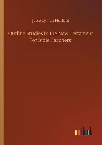 Cover image for Outline Studies in the New Testament For Bible Teachers