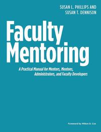 Cover image for Faculty Mentoring: A Practical Manual for Mentors, Mentees, Administrators, and Faculty Developers