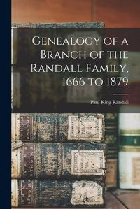 Cover image for Genealogy of a Branch of the Randall Family, 1666 to 1879