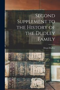 Cover image for Second Supplement to the History of the Dudley Family