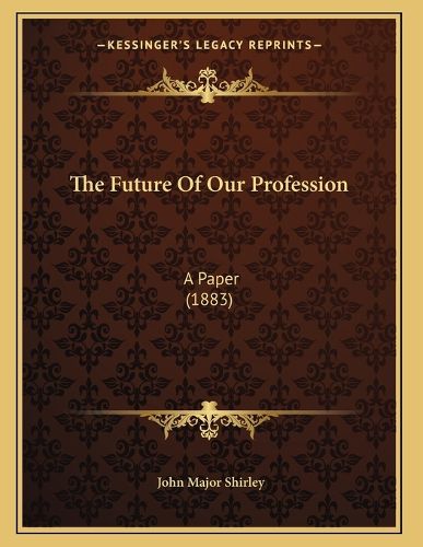 Cover image for The Future of Our Profession: A Paper (1883)