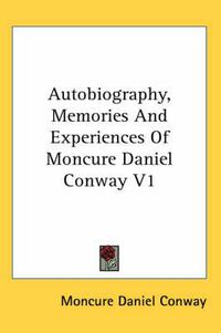 Cover image for Autobiography, Memories and Experiences of Moncure Daniel Conway V1