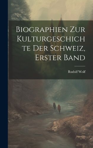 Cover image for Biographien zur kulturgeschichte der Schweiz, Erster Band