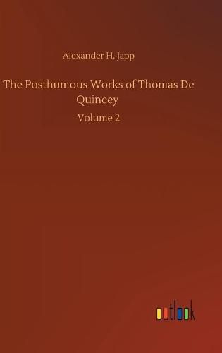 The Posthumous Works of Thomas De Quincey: Volume 2