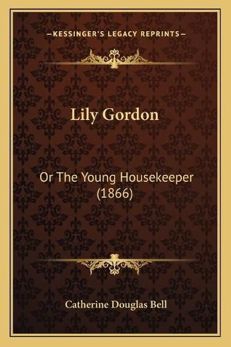 Lily Gordon: Or the Young Housekeeper (1866)