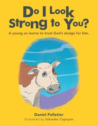 Do I Look Strong to You?: A Young Ox Learns to Trust God's Design for Him.