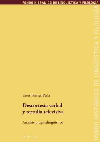 Descortesia Verbal Y Tertulia Televisiva: Analisis Pragmalingueistico